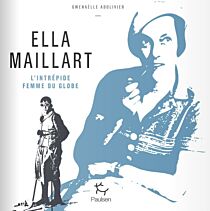 Editions Paulsen - Beau livre - Ella Maillart - L'intrépide femme du globe