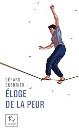 Editions Paulsen - Essai - Eloge de la peur - Un livre à l’usage des aventuriers et... des baroudeurs du quotidien (Gérard Guerrier)