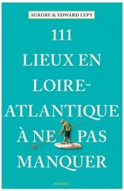 Emons Editions - Guide - 111 Lieux en Loire-Atlantique à ne pas manquer