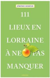 Emons Editions - Guide - 111 Lieux en Lorraine à ne pas manquer