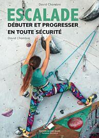 Les éditions du Mont-Blanc - Guide - Escalade (Débuter et progresser en toute sécurité)