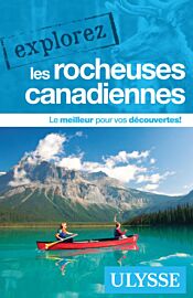 Editions Ulysse - Guide - Explorez les Rocheuses Canadiennes