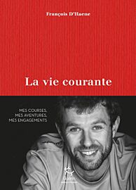 Editions Paulsen-Guérin - Récit - La vie courante - Mes courses, mes aventures, mes engagements (François D'Haene)