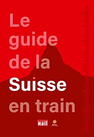 Editions La vie du rail - Guide - Le guide de la Suisse en train