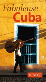 Guide Ulysse - Fabuleuse Cuba