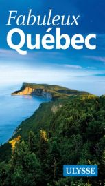 Guide Ulysse - Fabuleux Québec
