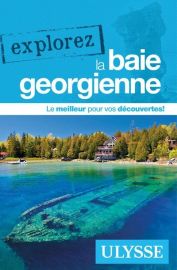 Editions Ulysse - Guide - Explorez la Baie Géorgienne (Ontario)