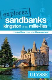 Editions Ulysse - Guide - Explorez Sandbanks, Kingston et les Mille-îles (Ontario)