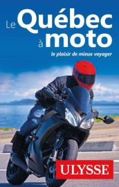 Guide Ulysse - Guide - Le Quebec à moto