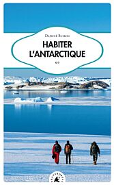 Editions Transboréal - Collection Sillages - Récit - Habiter l’Antarctique