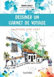 Hachette - Guide - Dessiner un carnet de voyage, astuces pour tous (Renata Lahalle)