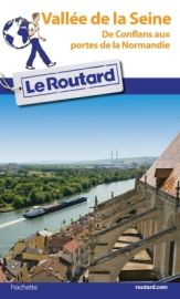 Hachette - Le Guide du Routard Vallée de la Seine - De Conflans aux porte de la Normandie
