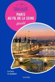 Hachette - Les carnets des Guides Bleus - Paris au fil de la seine - dévoilé 