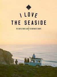 I love the seaside - Surf and travel guide to Southwest Europe (en anglais)