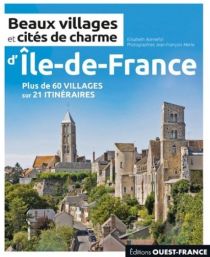 Editions Ouest France - Guide - Beaux villages et cités de charme d'île-de-France (plus de 60 villages sur 21 itinéraires)