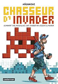 Editions Casterman - Bande-dessinée - Chasseur d'Invader : Comment des mosaïques ont changé ma vision du monde