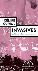 Editions Actes Sud - Collection Mondes Sauvages - Essai - Invasives ou l'épreuve dune réserve naturelle (Céline Curiol)