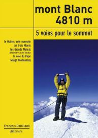 JM Editions - Guide d'Alpinisme - Mont-Blanc 4810 m - 5 voies pour le sommet
