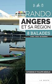 La Geste édition - Guide de randonnées - Rando Angers et sa région - 8 balades (à pied, à vélo, en tramway)
