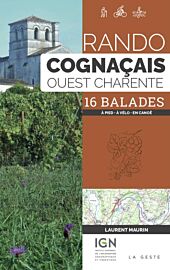La Geste édition - Guide de randonnées - Rando Cognaçais (Ouest Charente) - 16 balades (à pied, à vélo, en canoë)