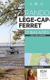 La Geste édition - Guide de randonnées - Rando Lège-Cap-Ferret - 13 balades (à pied, à vélo, en bateau)