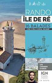 La Geste édition - Guide de randonnées - Rando Île de Ré (les chemins d'Anaïs) - 16 balades (à pied, à vélo, à cheval, en canoë)