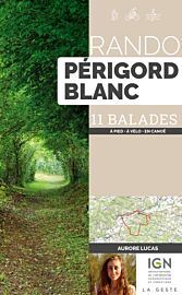 La Geste édition - Guide de randonnées - Rando Périgord blanc - 11 balades (à pied, à vélo, en camoë)