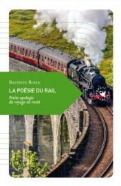 Editions Transboréal - Petite philosophie du voyage - La Poésie du rail (Petite apologie du voyage en train)