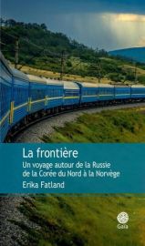 Editions Gaïa - Récit - La Frontiere - Un voyage autour de la Russie, de la Corée du nord à la Norvège