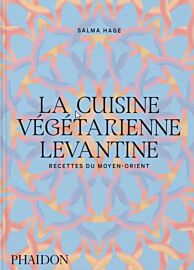 Editions Phaidon - Beau livre - La cuisine végétarienne levantine - Recettes du Moyen-Orient