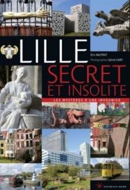 Editions Les Beaux Jours - Guide - Lille secret et insolite (Les mystères d'une insoumise)