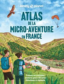 Lonely Planet - Guide - Atlas de la micro-aventure en France (préparez vos prochaines aventures grâce à 55 cartes thématiques et régionales)