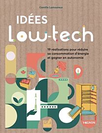 Editions Vagnon - Guide - Idées low-tech - 16 réalisations faciles pour économiser l'énergie et gagner en autonomie