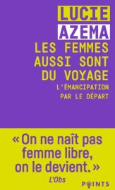 Editions Points (poche) - Essai - Les femmes aussi sont du voyage - L'émancipation par le départ (Lucie Azema)