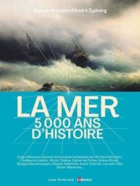 Editions Les Arènes - Essai historique - La mer, 5000 ans d'Histoire