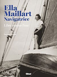 Editions Glénat - Beau livre - Ella Maillart navigatrice - Libre comme l'eau