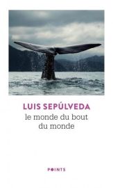 Editions Points - Roman - Le monde du bout du monde (Luis Sepulveda)