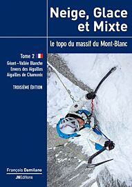 JMéditions - Guide d'alpinisme - Neige, glace et mixte - Le Topo du massif du Mont-Blanc (Tome 2)