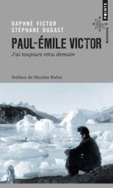 Points - Biographie - Paul-Emile Victor - J'ai toujours vécu demain 