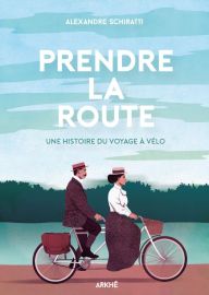 Editions Arkhê - Essai - Prendre la route (une histoire du voyage à vélo)