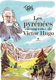 Editions Elytis - Carnet de voyage - Les Pyrénées de Victor Hugo, un voyage à vélo