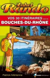 Rando Editions - Guide de randonnées - Label Rando dans les Bouches du Rhône 