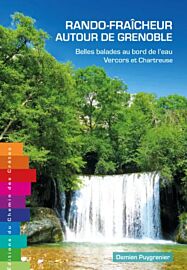 Editions Chemins des crètes - Guide - Rando-Fraicheur autour De Grenoble - Belles balades au bord de l'eau - Tome 1 : Vercors et Chartreuse