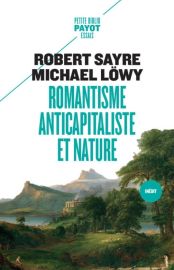 Editions Payot - Collection Petite Bibliothèque - Essai - Romantisme anticapitaliste et nature - (Robert Sayre - Michael Lowy)