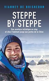 Editions Flammarion - Récit - Steppe by Steppe - Une aventure initiatique en stop et chez l'habitant jusqu'aux portes de la Chine