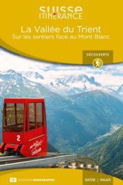 Editions Monographic - Suisse itinérance - Guide de Randonnée - La Vallée du Trient - Valais (sur les sentiers face au Mont-Blanc)