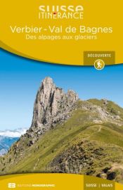 Editions Monographic - Suisse itinérance - Guide de Randonnée - Verbier, Val de Bagne - Valais (des alpages aux glaciers)
