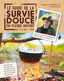 Editions Larousse - Guide - Le guide de la survie douce : vivre en pleine nature