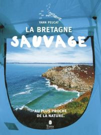 Editions Tana - Guide - La Bretagne Sauvage (au plus proche de la nature)