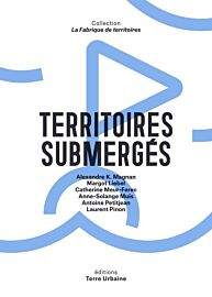 Terre Urbaine éditions - Collection La Fabrique de territoires - Territoires submergés, quelles adaptations aux risques côtiers?